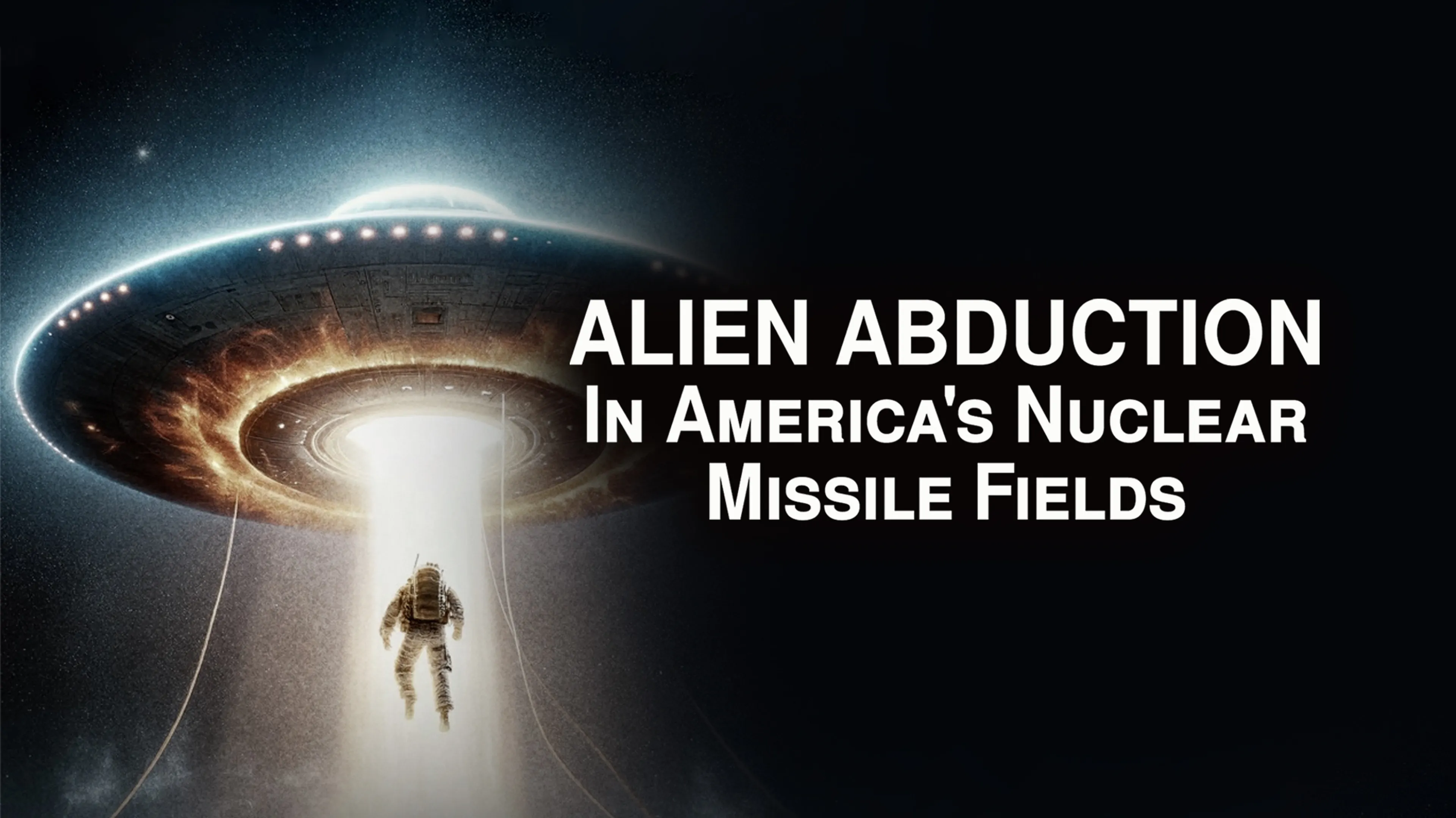 Alien Abduction in America's Nuclear Missile Fields poster